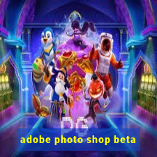 adobe photo shop beta